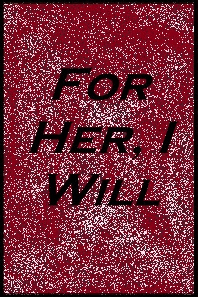 For Her. I Will
