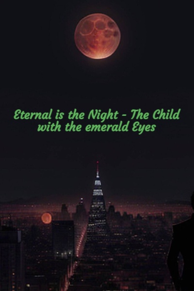 Eternal is the Night - The Child with the emerald Eyes