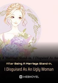 After Being A Marriage Stand-in, I Disguised As An Ugly Woman