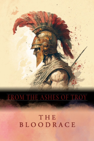 From The Ashes Of Troy: The Bloodrace