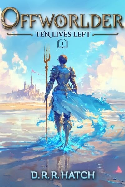 Offworlder: Ten Lives Left | An Isekai Time Loop LitRPG Fantasy Adventure