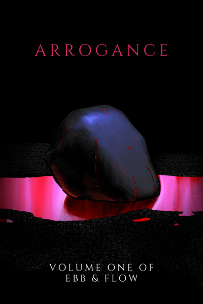 Arrogance: Volume One of Ebb &amp; Flow [VOLUME ONE IS COMPLETE]