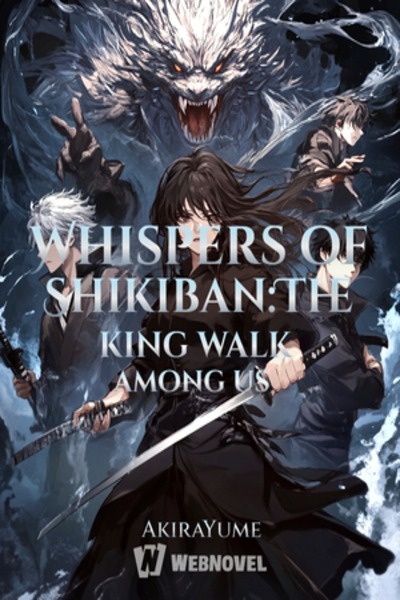 Whispers of Shikiban:The king walk among us