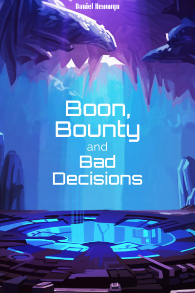 Boon, Bounty &amp; Bad Decisions [An Ensemble Space Opera]